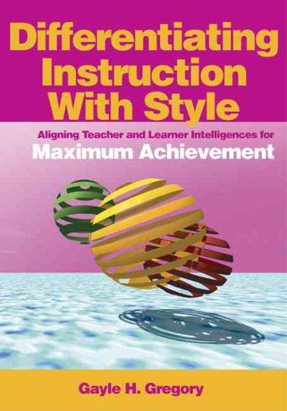 Differentiating Instruction With Style: Aligning Teacher and Learner Intelligences for Maximum Achievement cover