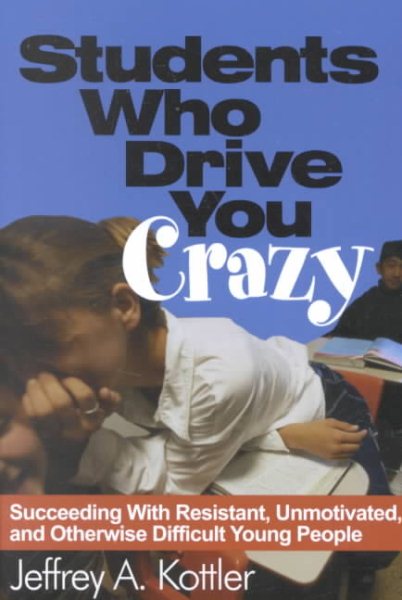 Students Who Drive You Crazy: Succeeding With Resistant, Unmotivated, and Otherwise Difficult Young People cover