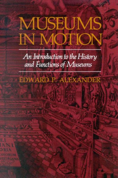 Museums in Motion: An Introduction to the History and Functions of Museums (American Association for State and Local History) cover