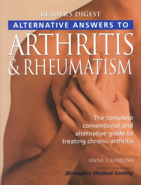 Alternative Answers to Arthritis & Rheumatism: The Complete Conventional and Alternative Guide to TreatingChronic Arthritis (How It Works)
