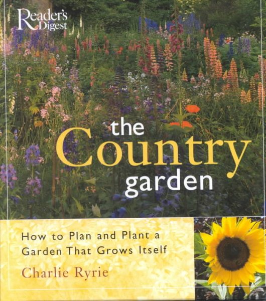 The Country Garden: How to Plan and Plant a Garden That Grows Itself