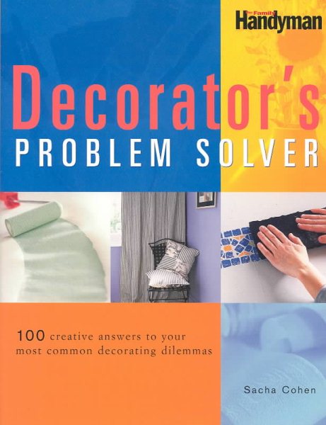 The Decorators Problem Solver: 100 Creative Answers to Your Most Common Decorating Dilemmas
