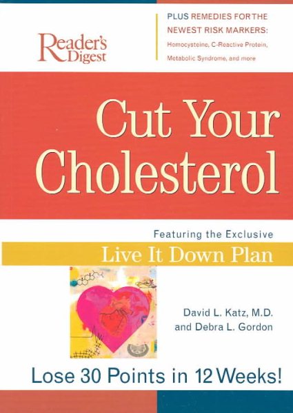 Cut Your Cholesterol: Featuring the Exclusive Live It Down Plan, Lose 30 Points in 12 Weeks