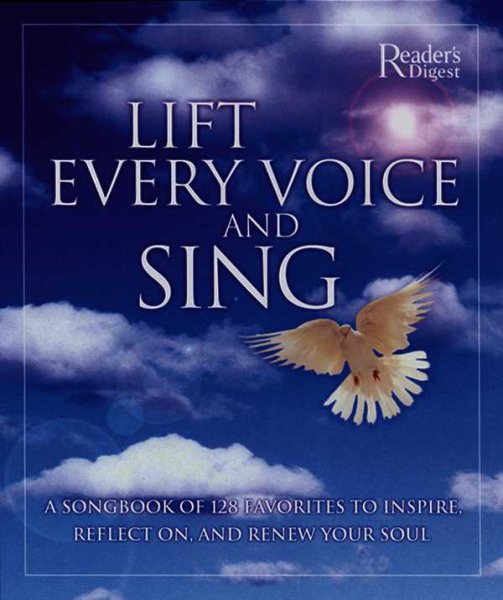 Lift Every Voice and Sing: A Songbook of 128 Favorites, to Inspire, Reflect and Renew Your Soul
