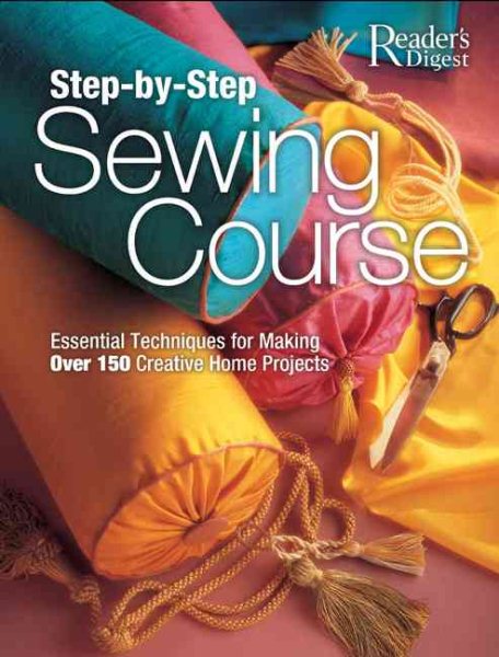 Step-by-Step Sewing Course: Essential Techniques for Making Over 150 Creative Home Projects cover