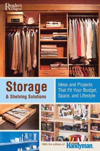 Storage & Shelving Solutions: Over 70 Projects and Ideas That Fit Your Budget, Space, and Lifestyle