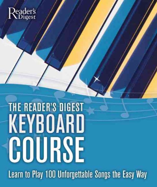 The Reader's Digest Keyboard Course: Learn to Play 100 Unforgettable Songs the Easy Way cover