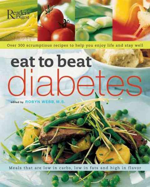 Eat to Beat Diabetes: Over 300 Scrumptious Recipes to Help You Enjoy Life and Stay Well cover