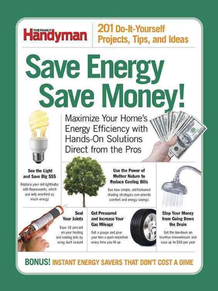 Save Energy Save Money!: 201 Do-it-yourself Projects, Tips, and Ideas (Family Handyman) cover