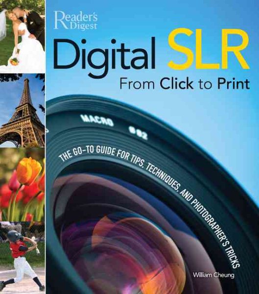 Digital SLR from Click to Print: The Go-To Tips, Techniques, and Photographer's Tricks cover