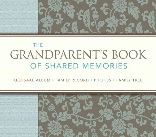 The Grandparent's Book of Shared Memories: Keepsake Album & Genealogy Instruction Book cover