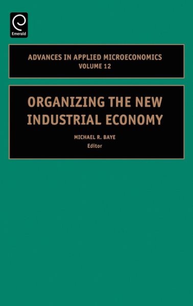 Organizing the New Industrial Economy, Volume 12 (Advances in Applied Microeconomics)