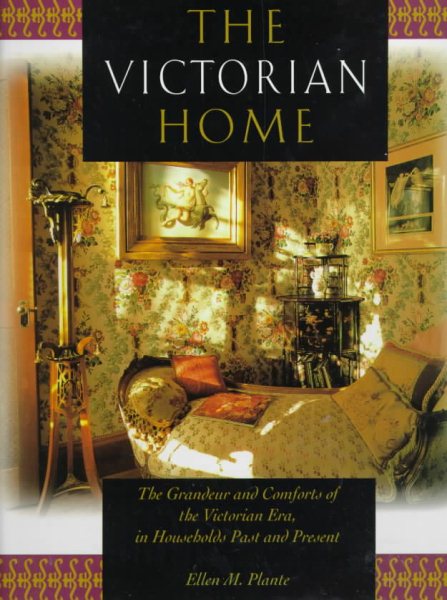 The Victorian Home: The Grandeur and Comforts of the Victorian Era, in Households Past and Present cover
