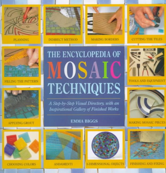 Encyclopedia Of Mosaic Techniques: A Step-by-step Visual Directory, With An Inspirational Gallery Of Finished Works (Encyclopedia of Art Techniques)