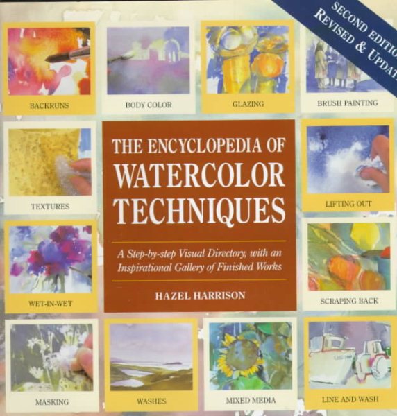 Encyclopedia of Watercolor Techniques 2E Step-By-Step Visual Directory, With an Inspirational Gallery of Finished Works, Second Edition (Encyclopedia of Art Techniques) cover