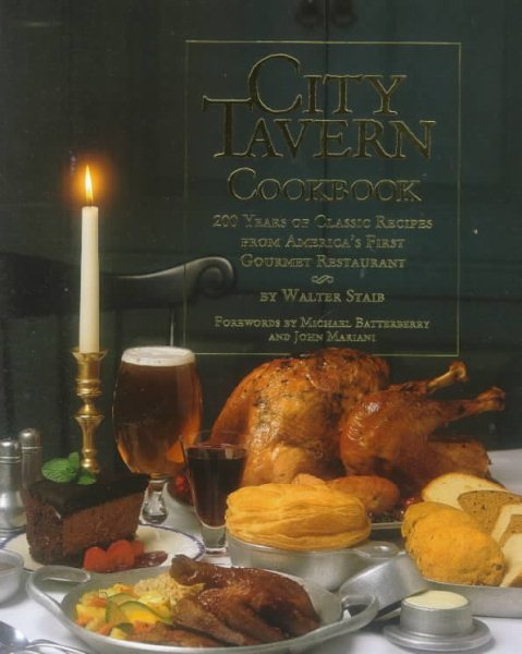 City Tavern Cookbook: Two Hundred Years Of Classic Recipes From America's First Gourmet Restaurant cover
