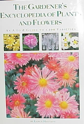 The Gardener's Encyclopedia of Plants and Flowers: An A-To-Z Guide to 1,500 Varieties