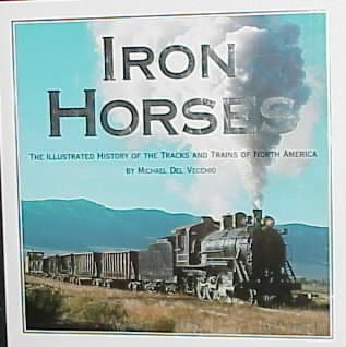 Iron Horses: The Illustrated History of the Tracks and Trains of North America cover