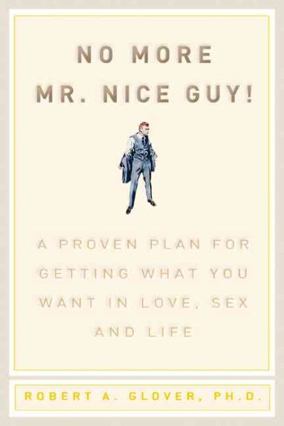No More Mr Nice Guy: A Proven Plan for Getting What You Want in Love, Sex, and Life cover
