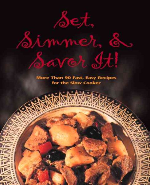 Set, Simmer and Savor It!: More Than 75 Easy Recipes for the Slow Cooker cover