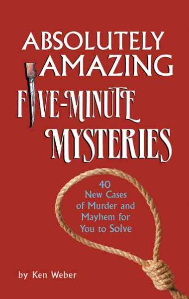 Absolutely Amazing Five-Minute Mysteries: 40 New Cases of Murder and Mayhem for You to Solve cover