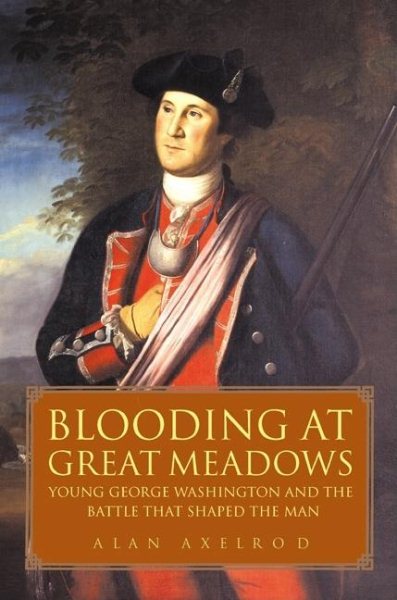 Blooding at Great Meadows: Young George Washington and the Battle that Shaped the Man cover