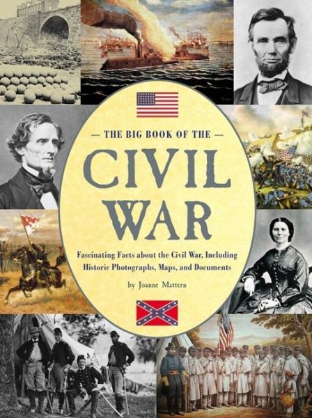 The Big Book of the Civil War: Fascinating Facts about the Civil War, Including Historic Photographs, Maps, and Documents cover