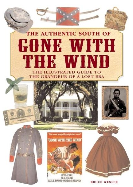 The Authentic South of Gone with the Wind: The Illustrated Guide to the Grandeur of a Lost Era cover