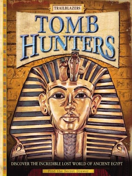 Tomb Hunters: Discover the Incredible Lost World of Egypt (Trailblazers) cover
