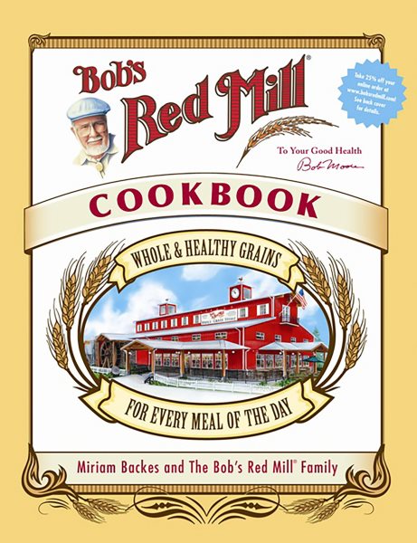 Bob's Red Mill Cookbook: Whole & Healthy Grains for Every Meal of the Day cover