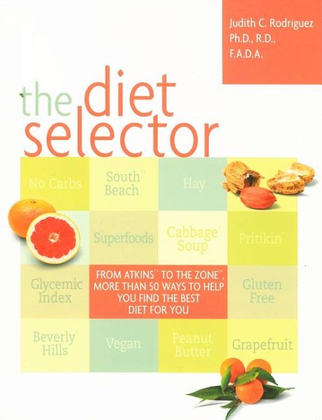 The Diet Selector: From Atkins to The Zone, More Than 50 Ways to Help You Find the Best Diet for You cover