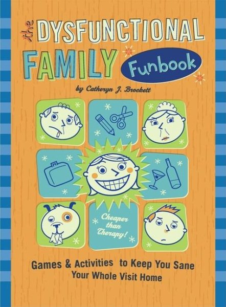 The Dysfunctional Family Funbook: Games & Activities to Keep You Sane Your Whole Visit Home