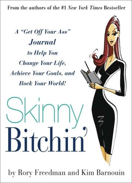 Skinny Bitchin': A ""Get Off Your Ass"" Journal to Help You Change Your Life, Achieve Your Goals, and Rock Your World! cover