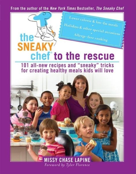 The Sneaky Chef to the Rescue: 101 All-New Recipes and Sneaky Tricks for Creating Healthy Meals Kids Will Love cover