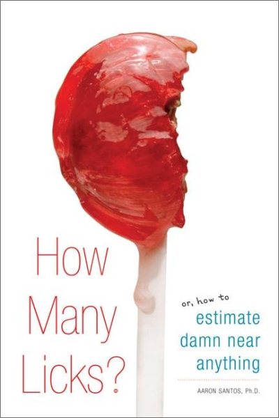 How Many Licks?: Or, How to Estimate Damn Near Anything cover