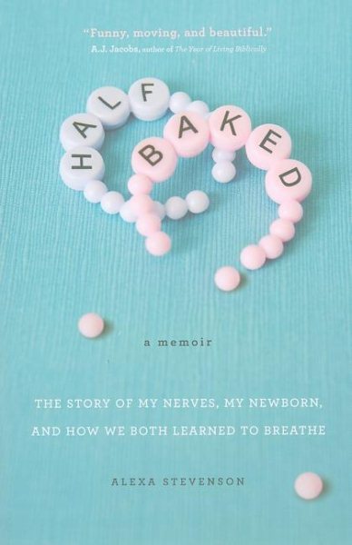 Half Baked: The Story of My Nerves, My Newborn, and How We Both Learned to Breathe cover
