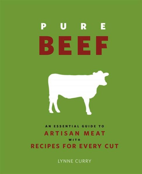 Pure Beef: An Essential Guide to Artisan Meat with Recipes for Every Cut cover