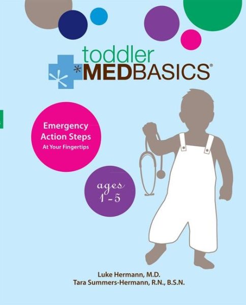 Toddler Medbasics: Lifesaving Action Steps at Your Fingertips: Ages 1-5