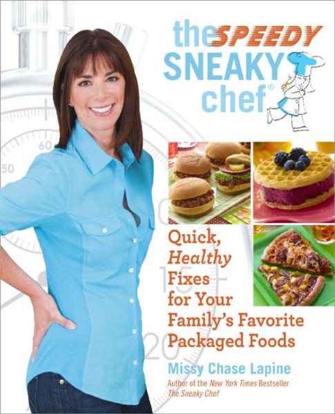 The Speedy Sneaky Chef: Quick, Healthy Fixes for Your Favorite Packaged Foods cover