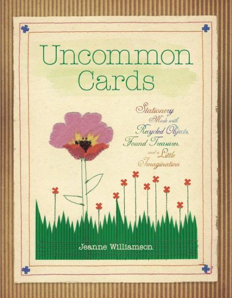 Uncommon Cards: Stationery Made with Found Treasures, Recycled Objects, and a Little Imagination cover