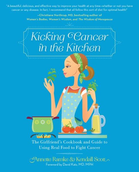 Kicking Cancer in the Kitchen: The Girlfriend’s Cookbook and Guide to Using Real Food to Fight Cancer cover