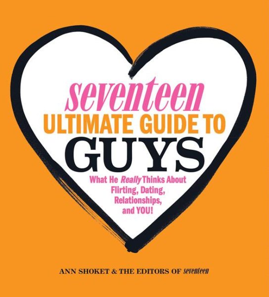 Seventeen Ultimate Guide to Guys: What He Thinks about Flirting, Dating, Relationships, and You! cover