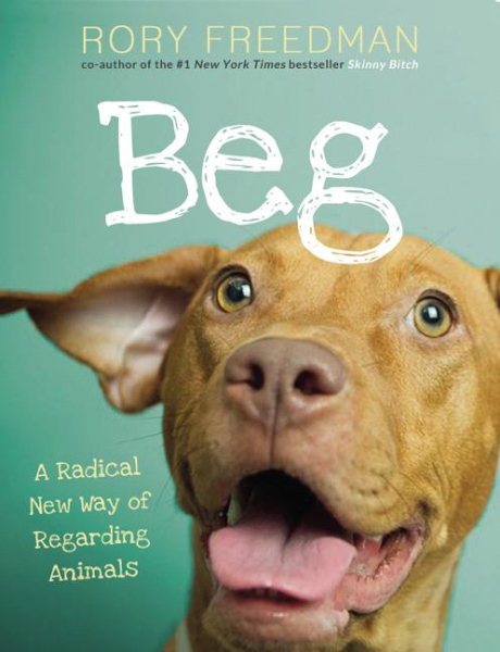 Beg: A Radical New Way of Regarding Animals cover