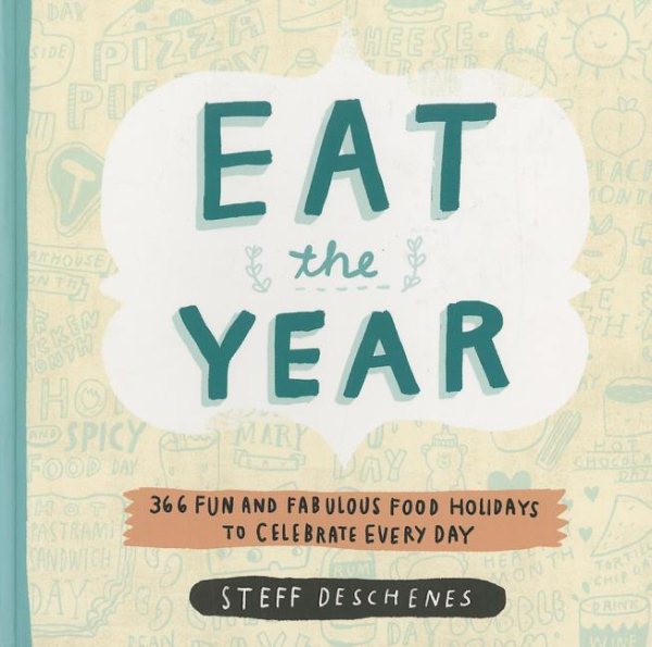 Eat the Year: 366 Fun and Fabulous Food Holidays to Celebrate Every Day cover