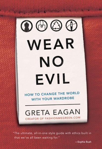 Wear No Evil: How to Change the World with Your Wardrobe cover