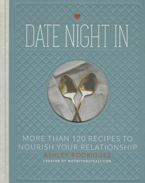 Date Night In: More than 120 Recipes to Nourish Your Relationship cover