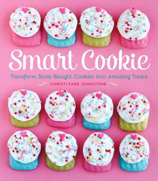Smart Cookie: Transform Store-Bought Cookies Into Amazing Treats cover
