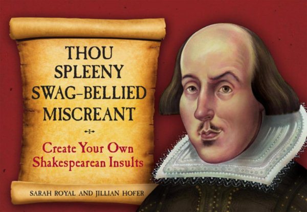 Thou Spleeny Swag-Bellied Miscreant: Create Your Own Shakespearean Insults cover