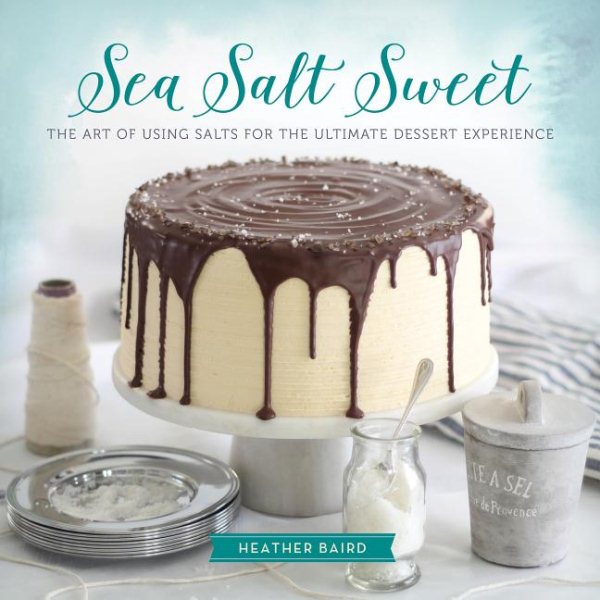 Sea Salt Sweet: The Art of Using Salts for the Ultimate Dessert Experience cover
