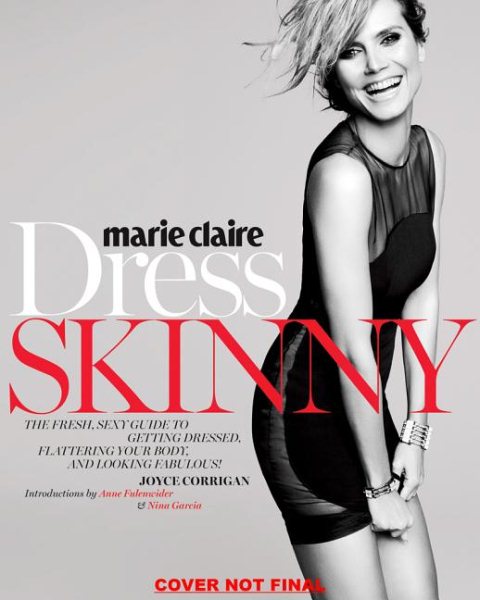 Marie Claire: Dress Skinny: Perfecting Your Style, Flattering Your Body, and Looking Fabulous cover